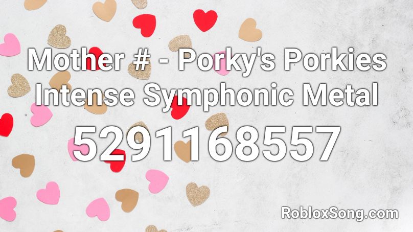 Mother # - Porky's Porkies Intense Symphonic Metal Roblox ID