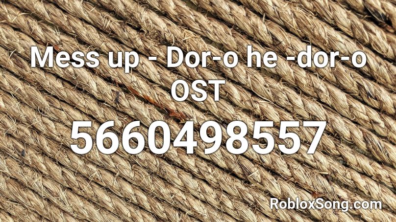 Mess up - Dor-o he -dor-o OST Roblox ID