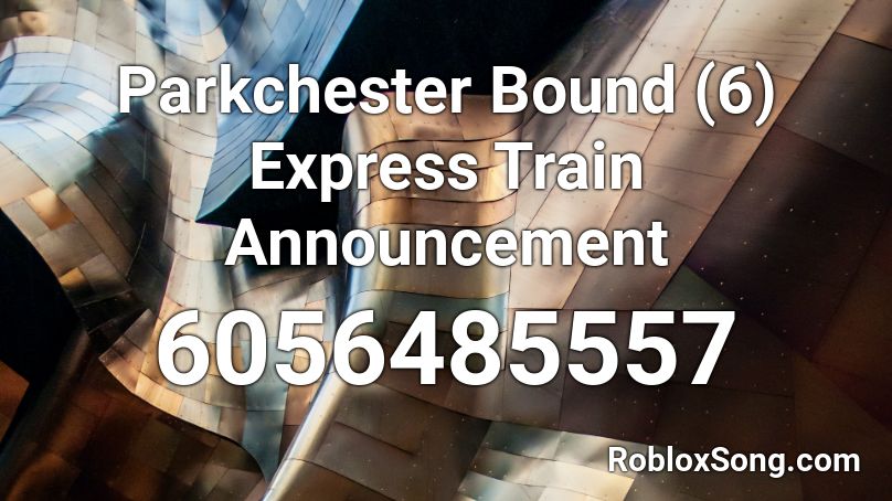 Parkchester Bound (6) Express Train Announcement Roblox ID