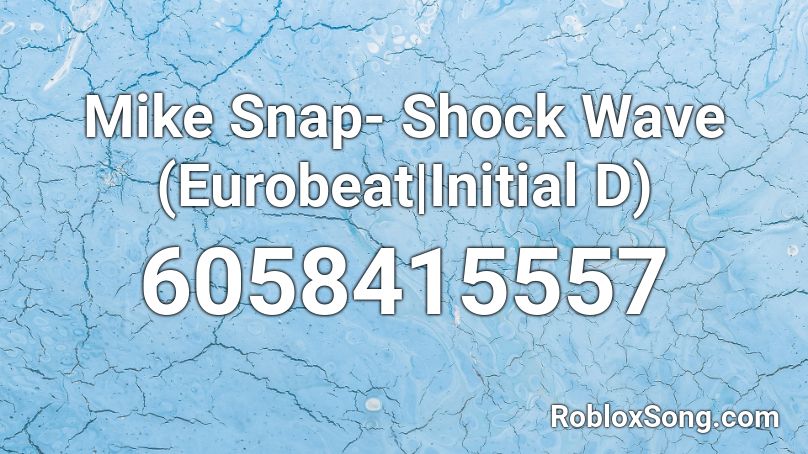 Mike Snap- Shock Wave (Eurobeat|Initial D) Roblox ID