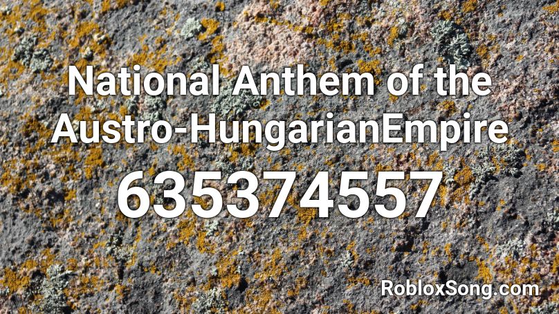 National Anthem Of The Austro Hungarianempire Roblox Id Roblox Music Codes - roblox austro hungarian song