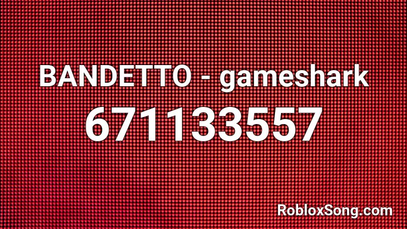 BANDETTO - gameshark Roblox ID