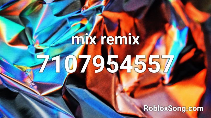 mix remix Roblox ID