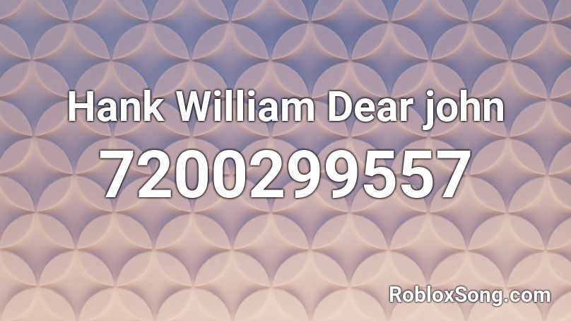 Hank William Dear john Roblox ID