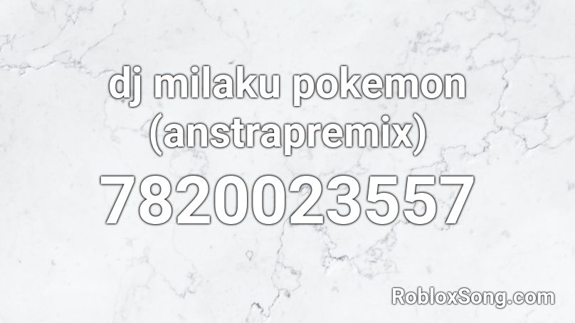 dj milaku pokemon (anstrapremix) Roblox ID