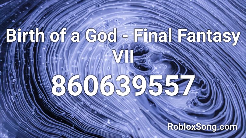 Birth of a God - Final Fantasy VII Roblox ID