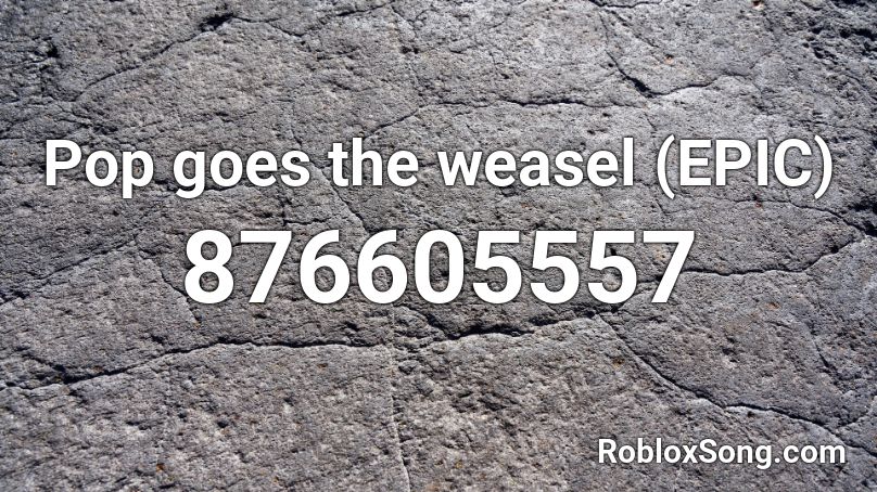 Pop goes the weasel (EPIC) Roblox ID