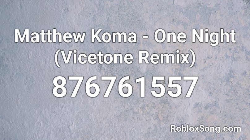 Matthew Koma - One Night (Vicetone Remix) Roblox ID