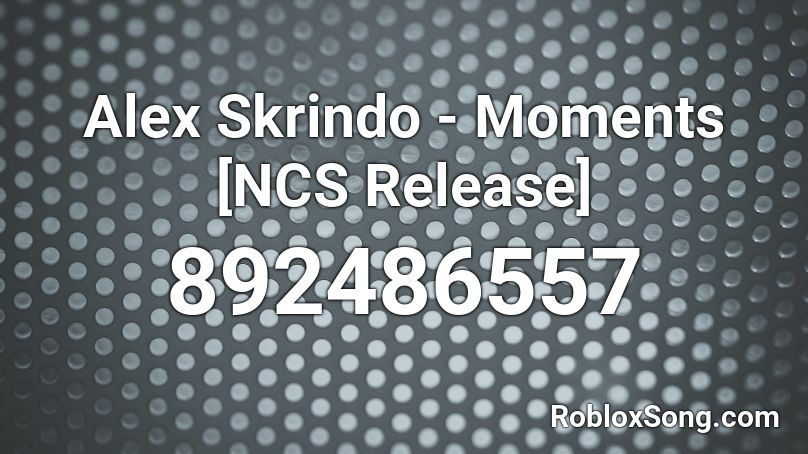 Alex Skrindo - Moments [NCS Release] Roblox ID