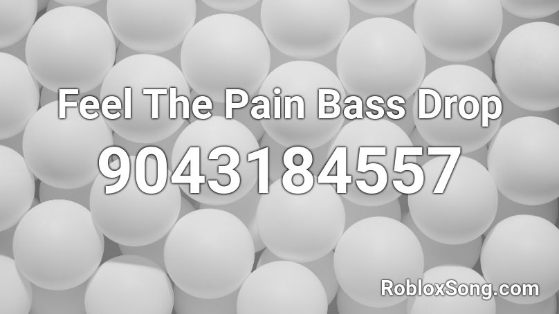 Feel The Pain Bass Drop Roblox ID