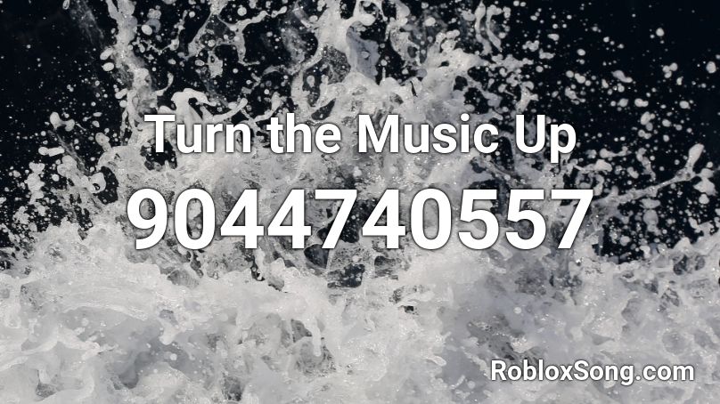 Turn the Music Up Roblox ID