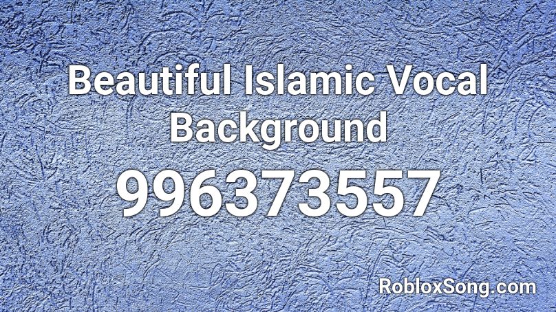 Beautiful Islamic Vocal Background Roblox ID