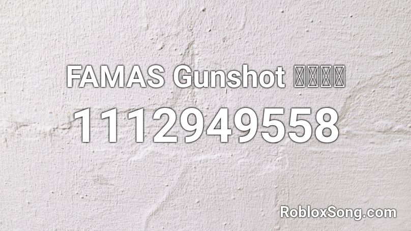 FAMAS Gunshot 〖𝐂𝐍〗 Roblox ID