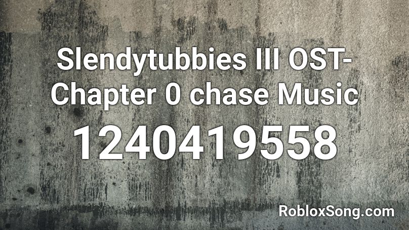 Slendytubbies Iii Ost Chapter 0 Chase Music Roblox Id Roblox Music Codes - roblox chase music id
