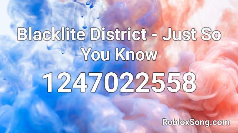 Blacklite District - Just So You Know Roblox ID