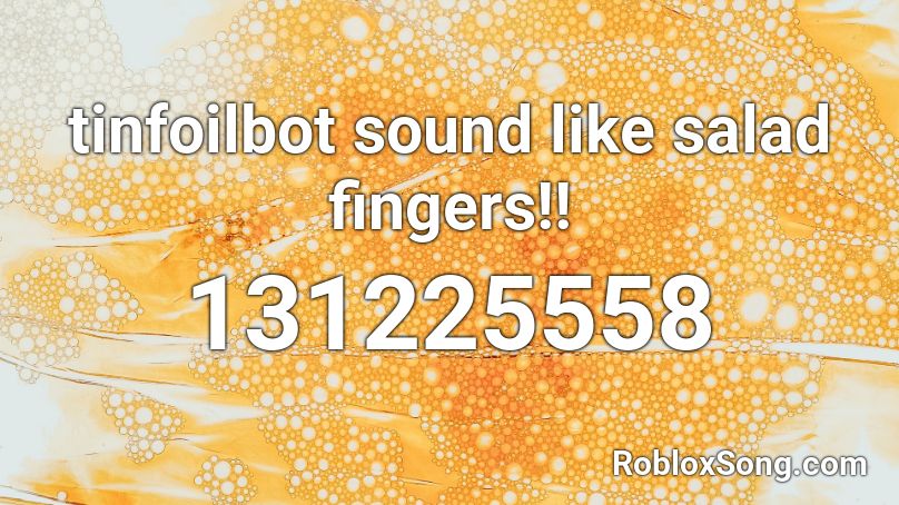 tinfoilbot sound like salad fingers!! Roblox ID
