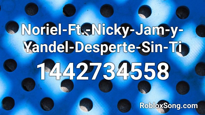 Noriel-Ft.-Nicky-Jam-y-Yandel-Desperte-Sin-Ti Roblox ID