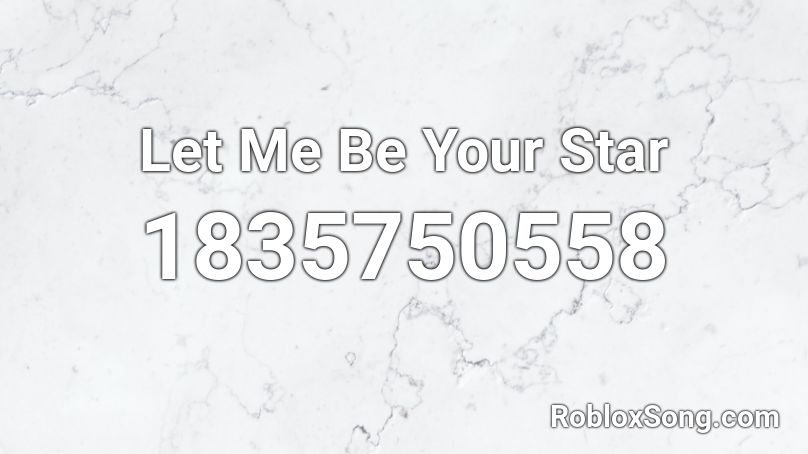 Let Me Be Your Star Roblox ID