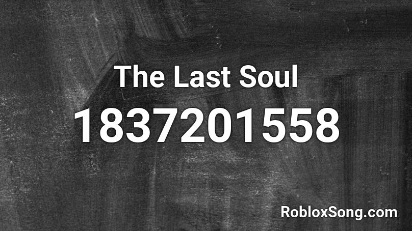 The Last Soul Roblox ID