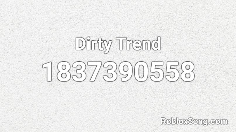 Dirty Trend Roblox ID