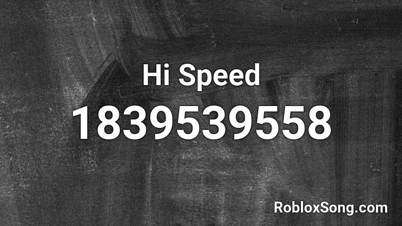 Hi Speed Roblox ID