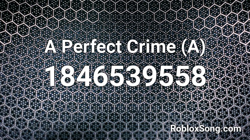 A Perfect Crime (A) Roblox ID