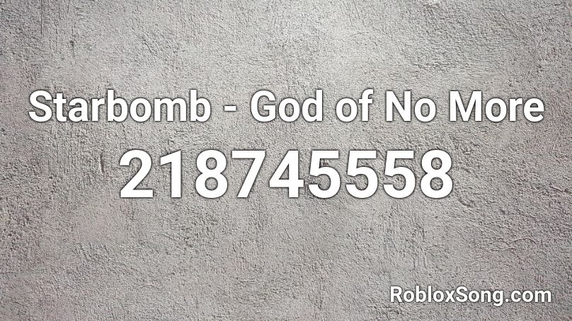 Starbomb - God of No More  Roblox ID