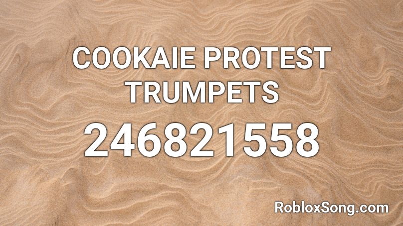 COOKAIE PROTEST TRUMPETS Roblox ID