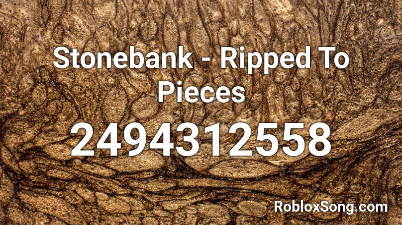 Stonebank - Ripped To Pieces Roblox ID