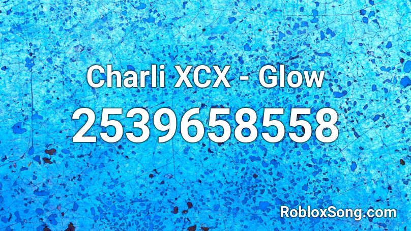 Charli XCX - Glow  Roblox ID