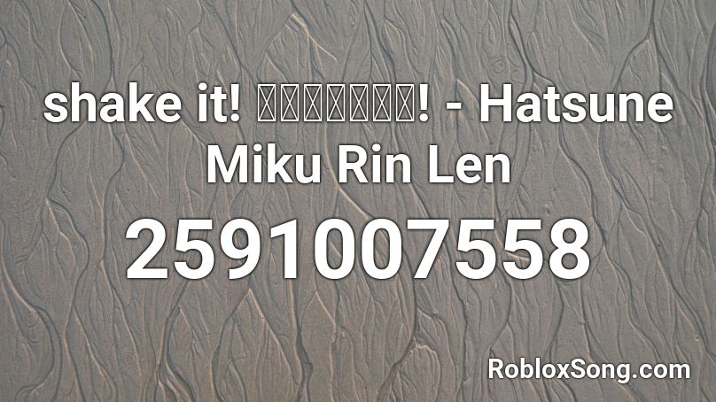  shake it! シェイクイット! - Hatsune Miku Rin Len Roblox ID
