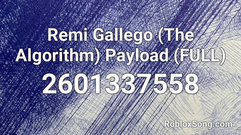 Remi Gallego (The Algorithm) Payload (FULL) Roblox ID