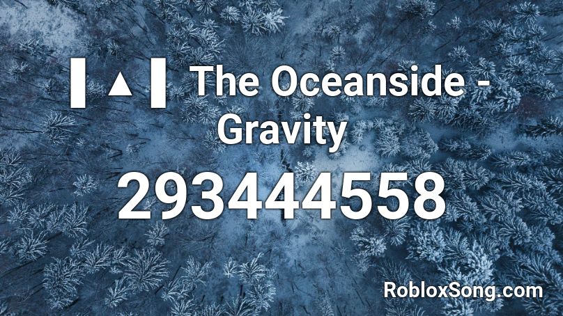 The Oceanside - Gravity Roblox ID