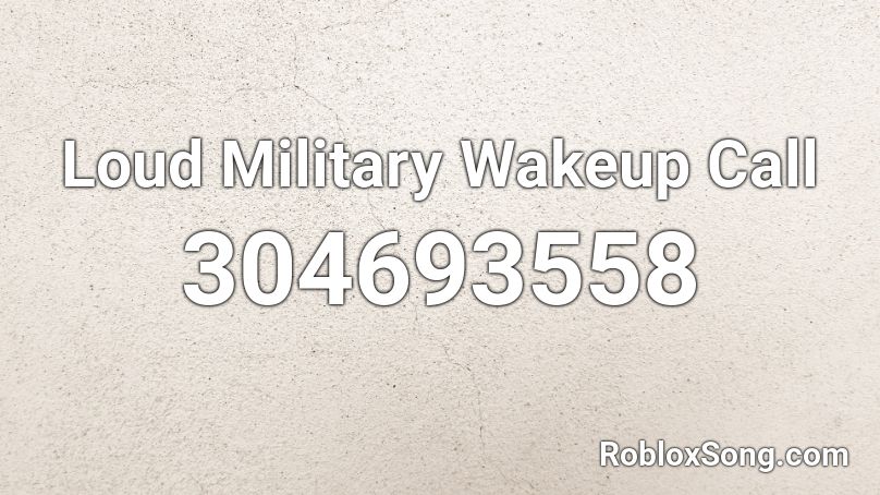 Loud Military Wakeup Call Roblox Id Roblox Music Codes - loud no i in team roblox id