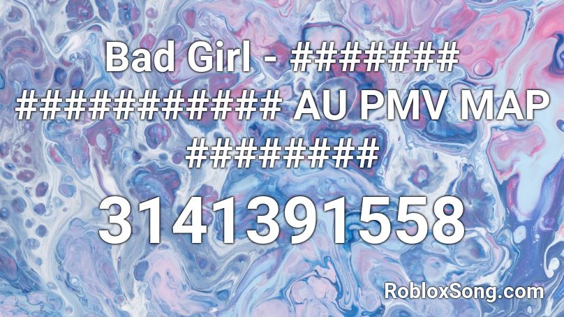 Bad Girl - ####### ########### AU PMV MAP ######## Roblox ID