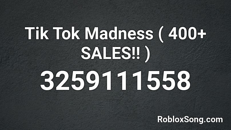 Tik Tok Madness ( 400+ SALES!! ) Roblox ID