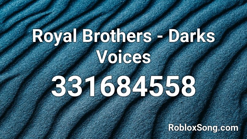 Royal Brothers - Dark Voices Roblox ID