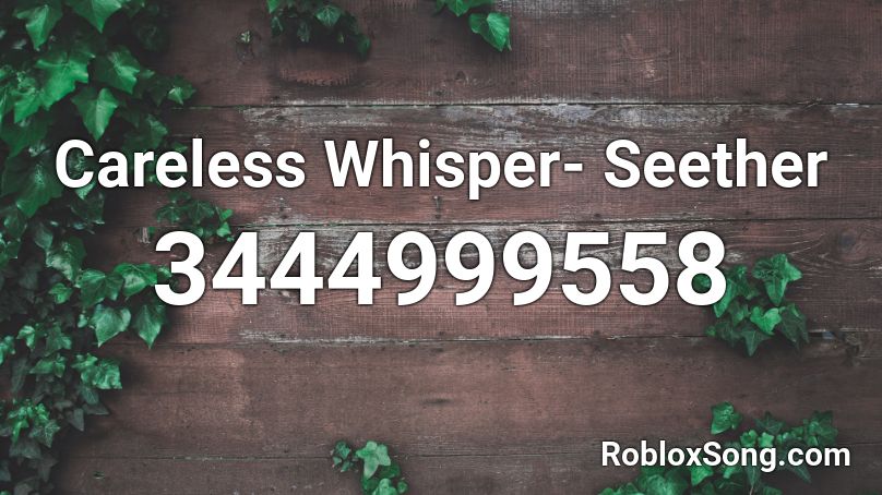 Careless Whisper- Seether Roblox ID