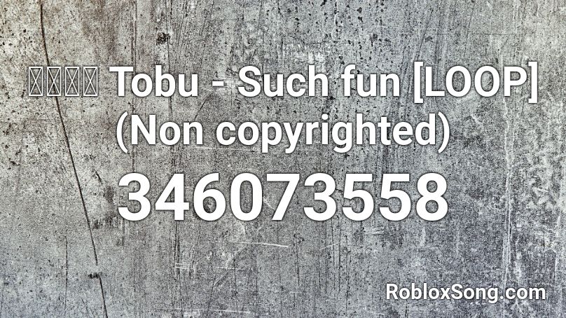 🎶😤💃🎶 Tobu - Such fun [LOOP] (Non copyrighted) Roblox ID
