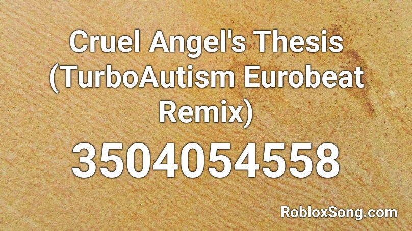 Cruel Angel S Thesis Turboautism Eurobeat Remix Roblox Id Roblox Music Codes - cruel roblox id
