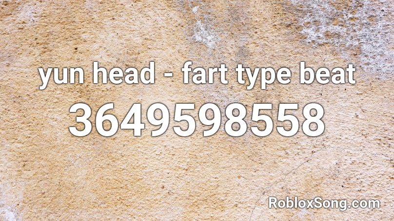 yun head - fart type beat Roblox ID