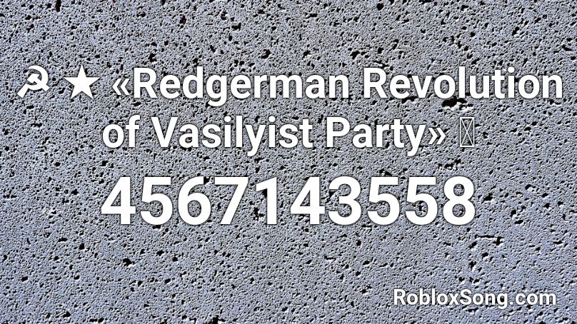 ☭ ★ «Redgerman Revolution of Vasilyist Party» ⭐ Roblox ID