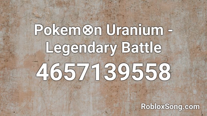 Pokem⊗n Uranium - Legendary Battle Roblox ID
