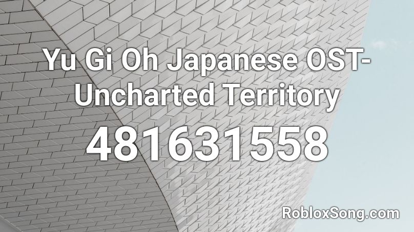 Yu Gi Oh Japanese OST- Uncharted Territory Roblox ID