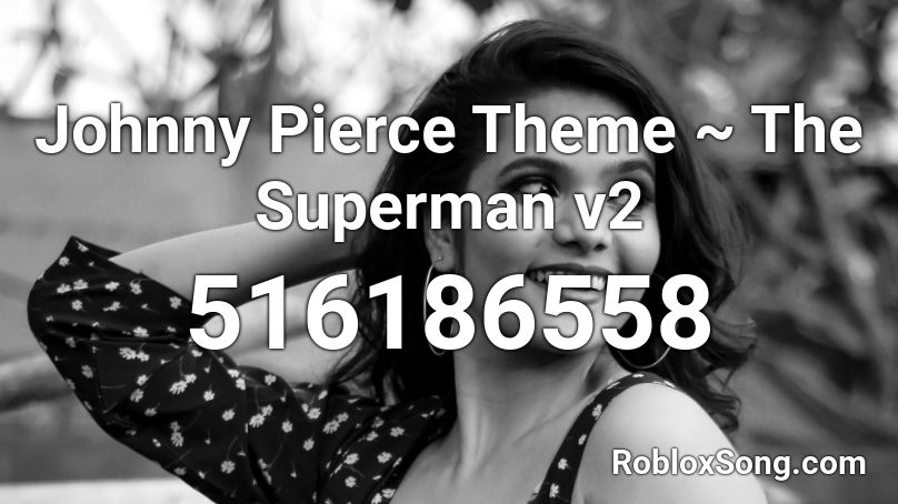 Johnny Pierce Theme ~ The Superman v2 Roblox ID