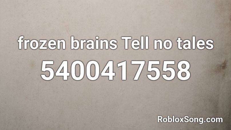frozen brains Tell no tales Roblox ID