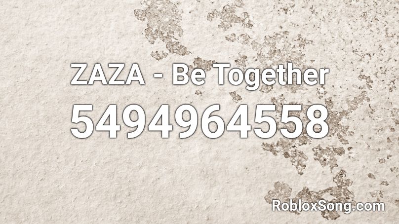 ZAZA - Be Together Roblox ID
