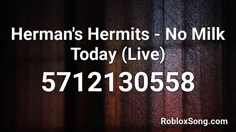 Herman's Hermits - No Milk Today (Live) Roblox ID