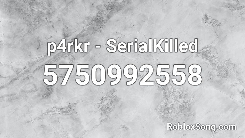 p4rkr - SerialKilled Roblox ID