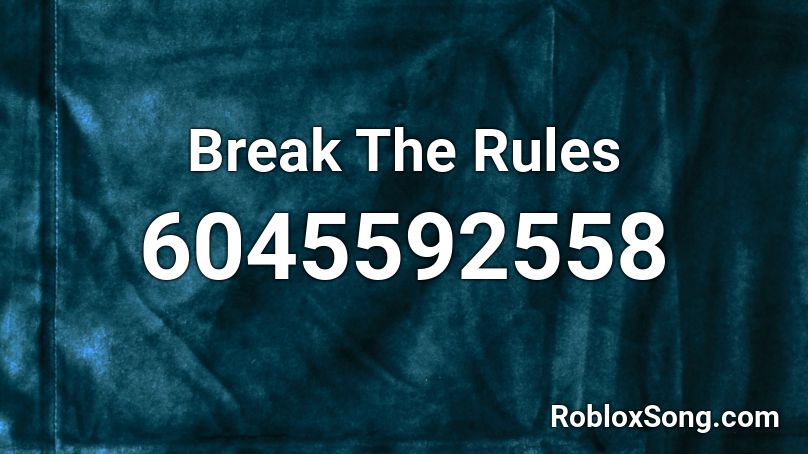 Break The Rules Roblox ID